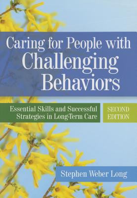 Caring for people with challenging behaviors : essential skills and successful strategies in long-term care /
