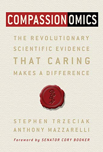Compassionomics : the revolutionary scientific evidence that caring makes a difference 