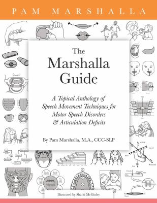 The Marshalla guide : a topical anthology of speech movement techniques for motor speech disorders & articulation deficits