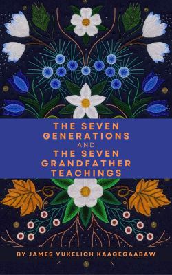 The seven generations and the seven grandfather teachings