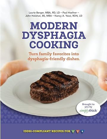 Modern dysphagia cooking : turn family favorites into dysphagia-friendly dishes.