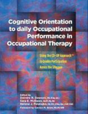 Cognitive orientation to daily occupational performance in occupational therapy  : using the CO-OP Approach to enable participation across the lifespan /