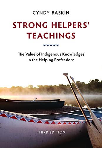 Strong helpers' teachings : the value of Indigenous knowledges in the helping professions